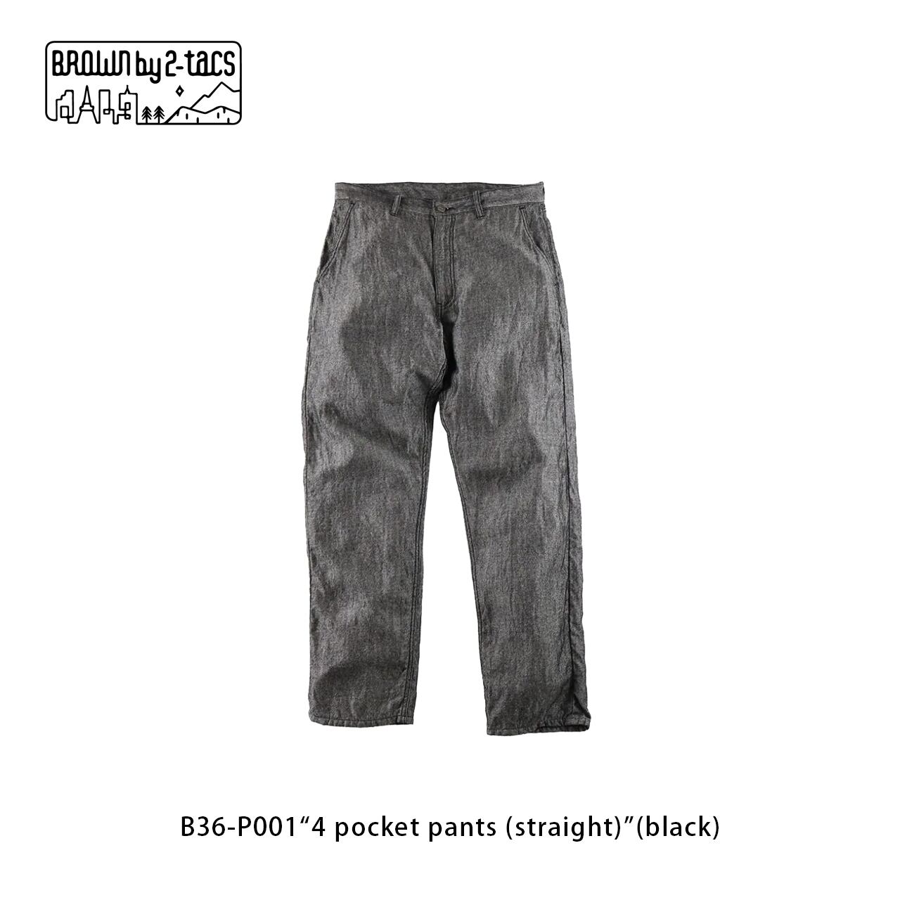 BROWN by 2-tacs B36-P001“4 pocket pants (straight)”(black)