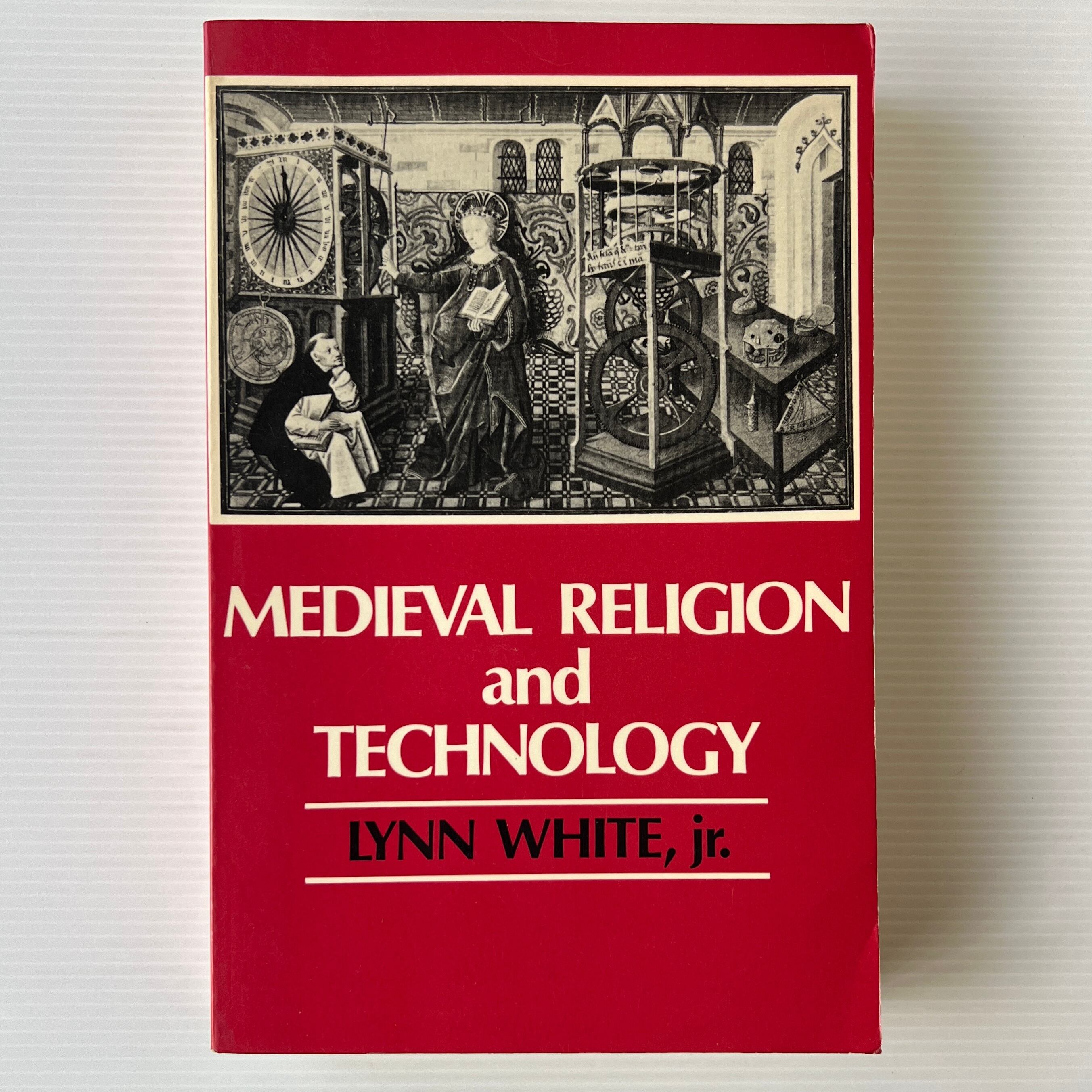 Medieval Religion and Technology: Collected Essays / Lynn White, Jr. / University of California Press