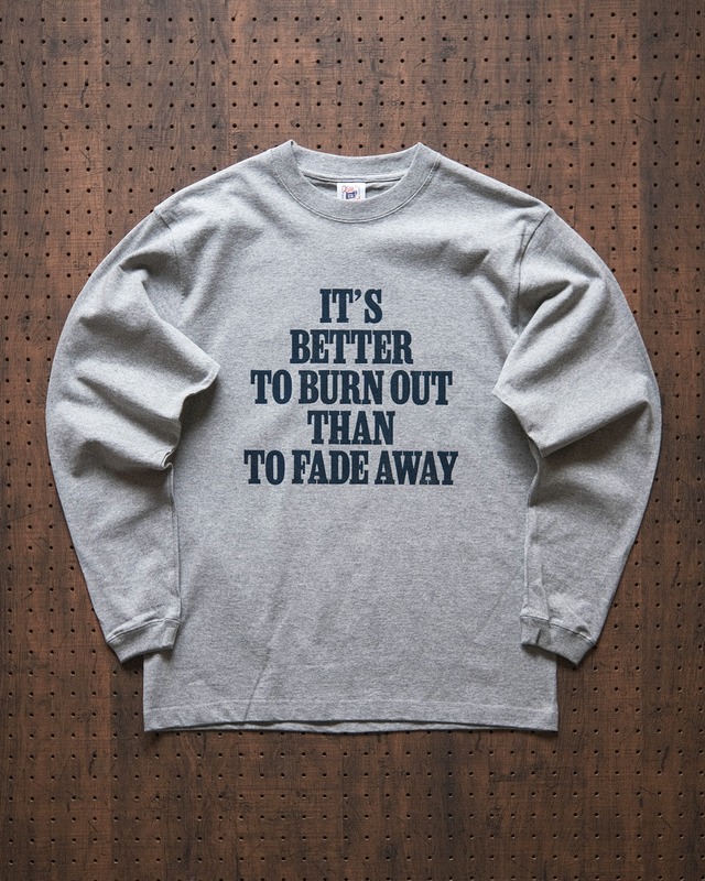 "it's better to burn out than to fade away" long sleeve tee in heather gray（受注生産）