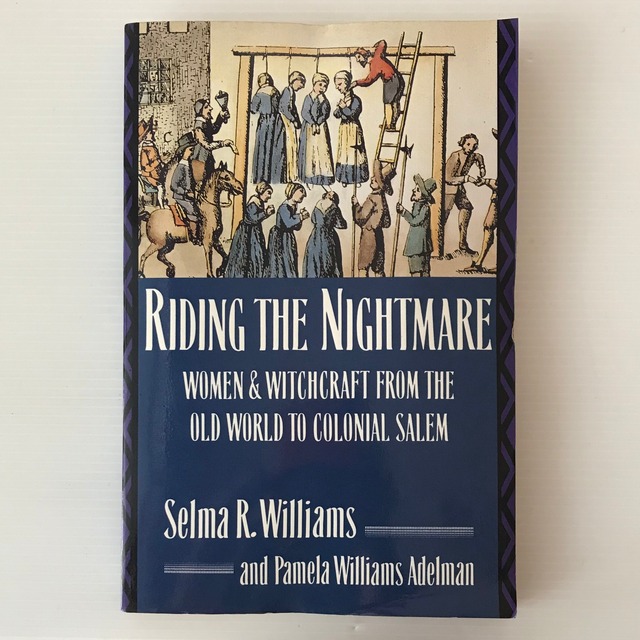 Riding the nightmare : women & witchcraft from the Old World to colonial Salem  Selma R. Williams and Pamela Williams Adelman  Harper Perennial