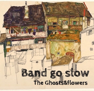 The Ghosts&flowers / Band go slow