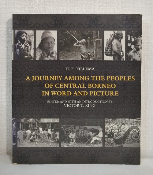 H.F. Tillema (著), Victor T. King (編・寄稿) A Journey Among the Peoples of Central Borneo in Word and Picture OXFORD UNIVERSITY PRESS