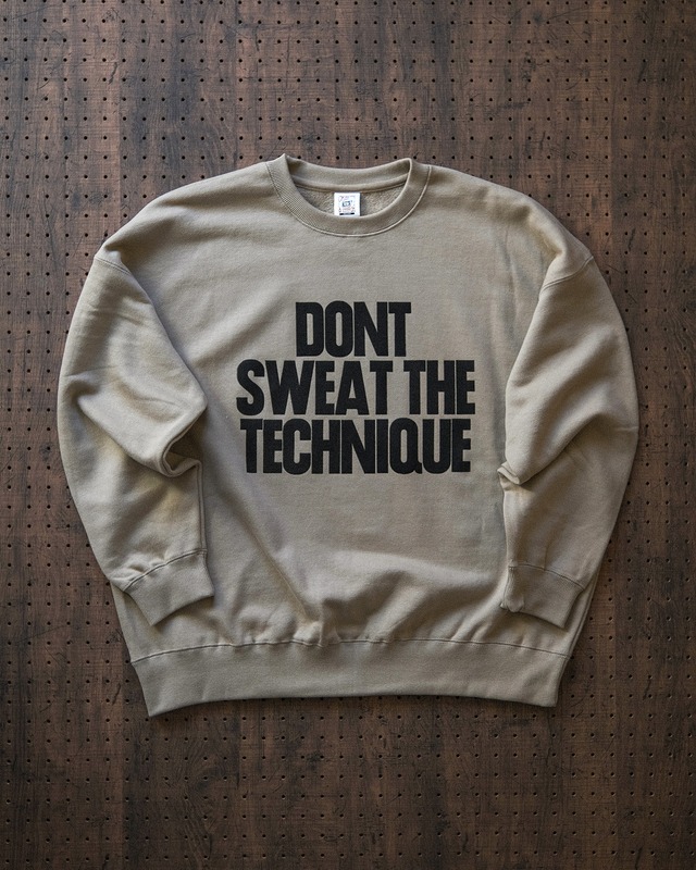 "dont sweat the technique" sweat shirt in sand（受注生産）