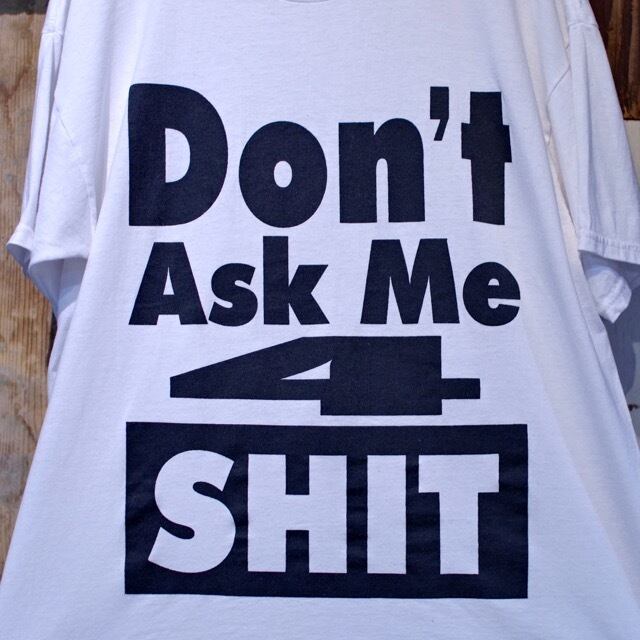 1990-00s DON'T ASK ME 4 SHIT T-Shirt / メッセージ Tシャツ 古着 | 古着屋 仙台 biscco【古着 &  Vintage 通販】 powered by BASE
