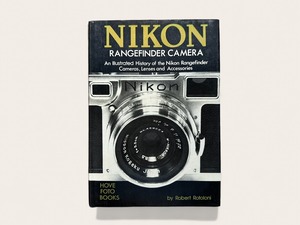 【SO025】The Nikon rangefinder camera: An illustrated history of the Nikon rangefinder cameras, lenses, and accessories / Robert Rotoloni