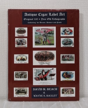 David M Beach Wayne S Baxley  Antique Cigar Label Art Original 100+ Old Lithographs Collecting For Beauty History and Profit