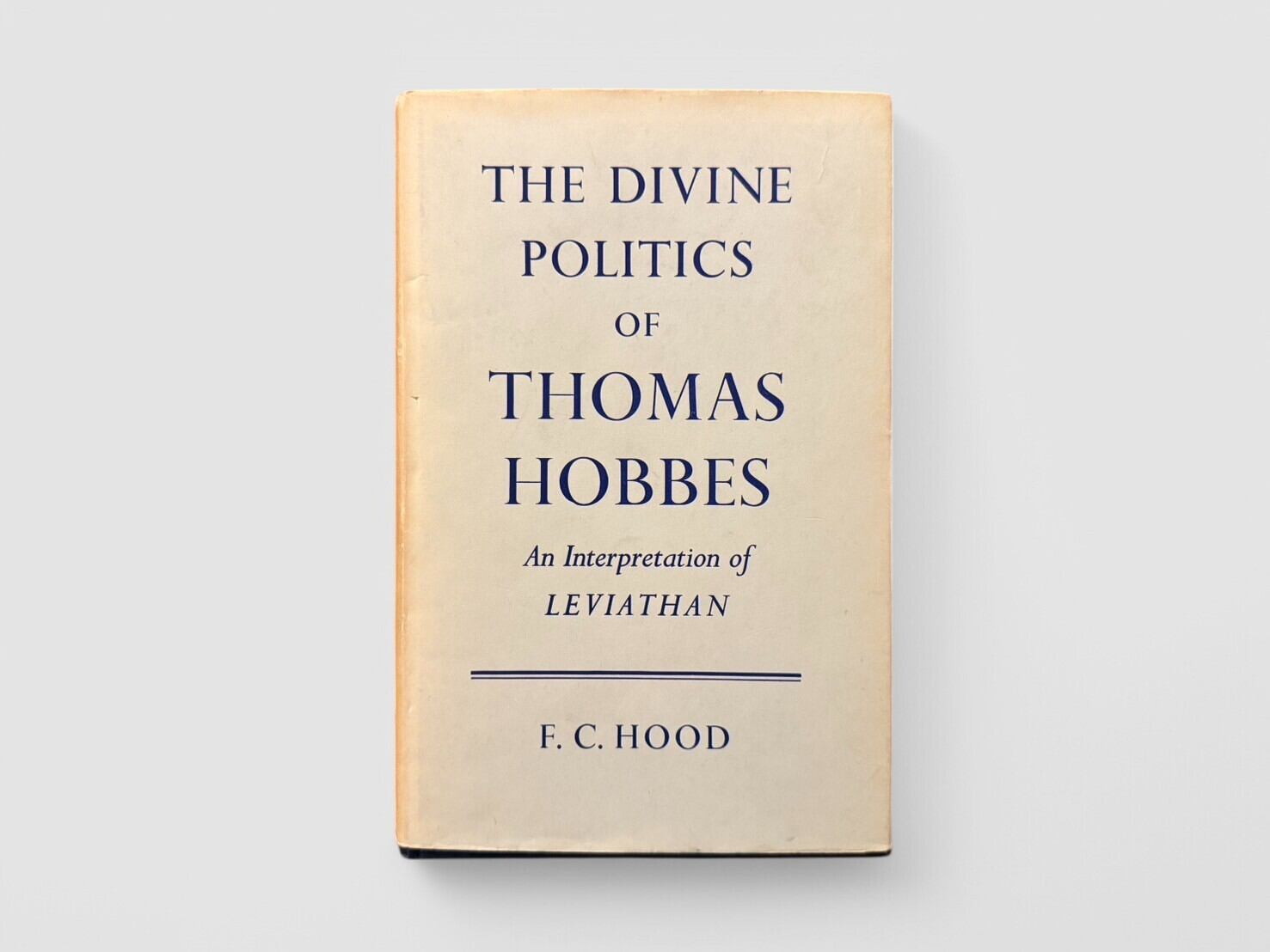 【SFF053】【FIRST EDITION】The Devine Politics of Thomas Hobbes: An Interpretation of Leviathan(1964) /F. C. Hood