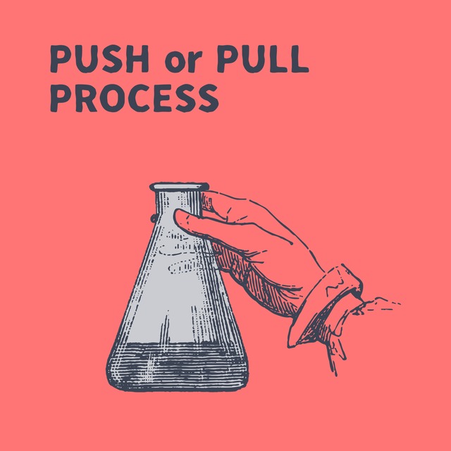 PUSH or PULL PROCESS