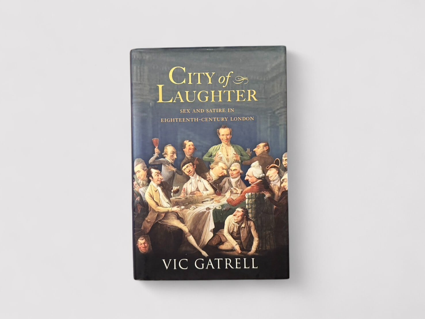 【SN054】【FIRST U.S. EDITION】City of Laughter: Sex and Satire in Eighteenth-Century London(2007) /Vic Gatrell