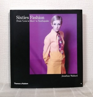 Jonathan Walford  Sixties Fashion: From Less Is More to Youthquake  Thames & Hudson