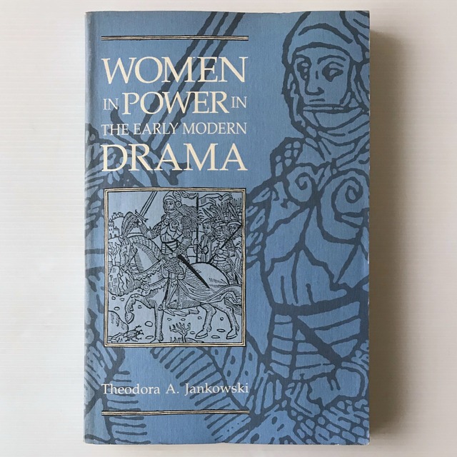 Women in power in the early modern drama  Theodora A. Jankowski  University of Illinois Press
