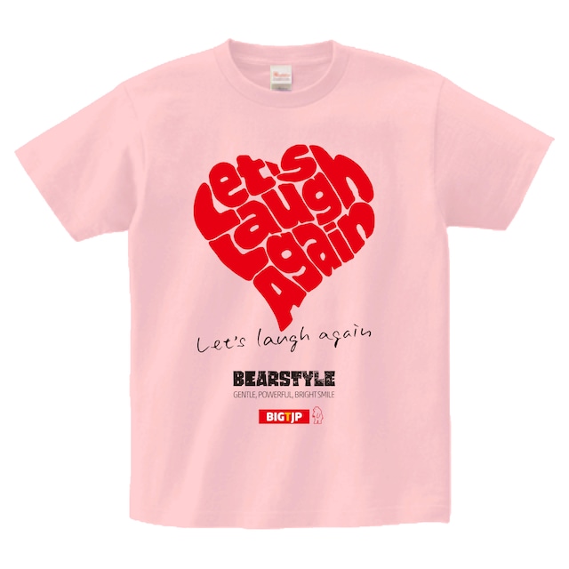 Let's Laugh Again Tシャツ 「さあ、笑おう！」BEARSTYLE Tシャツ：ライトピンク ※ピーチ廃番で色変更になりました。