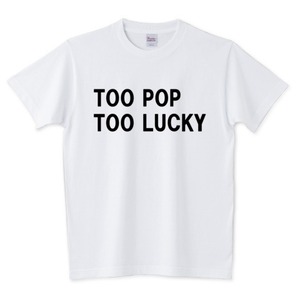 TOO-POP-TOO-LUCKY-WHITE