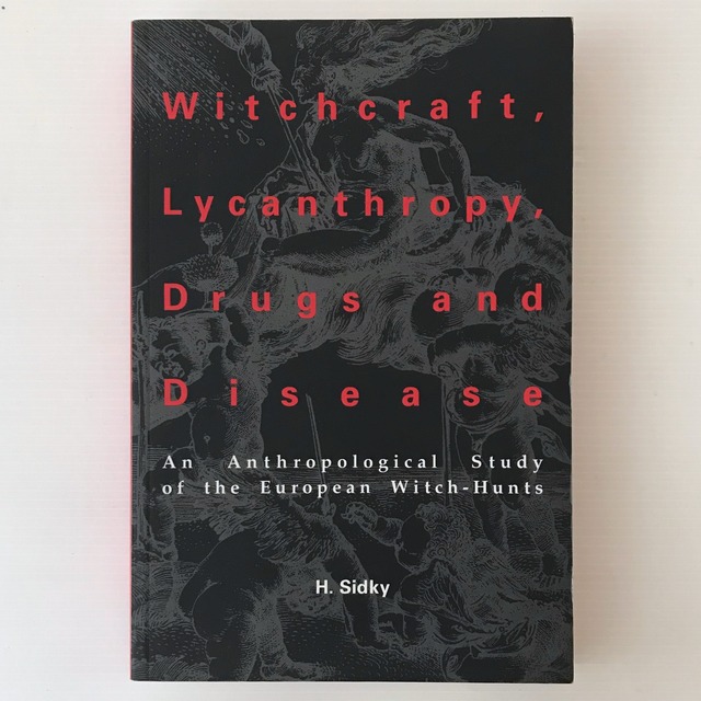 Witchcraft, lycanthropy, drugs, and disease : an anthropological study of the European witch-hunts ＜American university studies＞