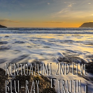 kentoazumi 2nd LIVE Blu-ray「Truth」