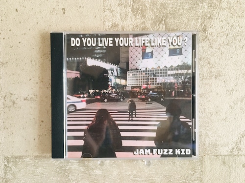 Jam Fuzz Kid / Do you live your life like you?