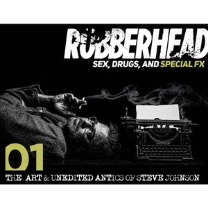 RUBBERHEAD: Sex, Drugs and Special FX by Steve Johnson