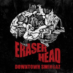 DOWNTOWN SWINGAZ / ERASER HEAD　※送料着払い