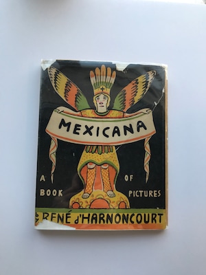 Rene d'Harnoncourt / MEXICANA A BOOK OF PICTRES