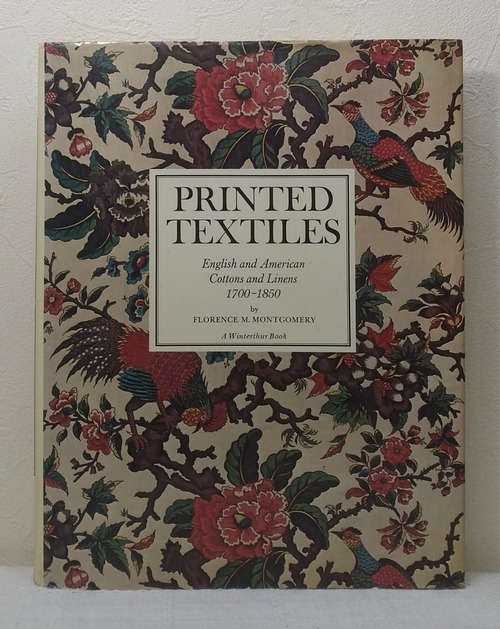 Florence Montgomery  Printed Textiles: English and American Cottons and Linens 1700-1850 (A Winterthur Book)  VIKING PRESS