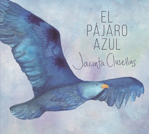 Jacinta Clusellas「El Pájaro Azul（エル・パハロ・アズール〜青い鳥）」（RIP CURL RECORDINGS）[CD+CD-R]