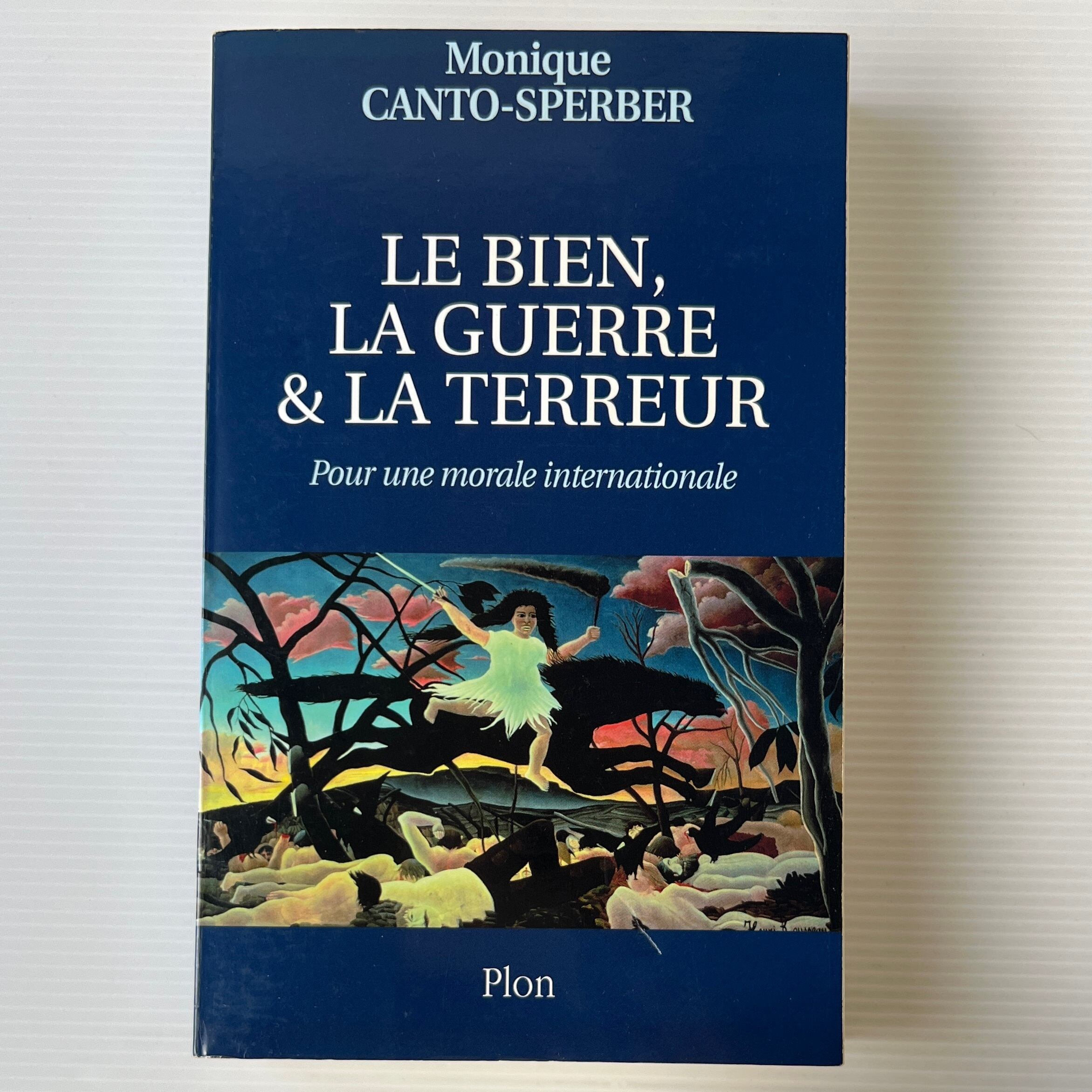 Le Bien, La Guerre & La Terreur: Pour Une Morale Internationale / Monique Canto-Sperber / Plon