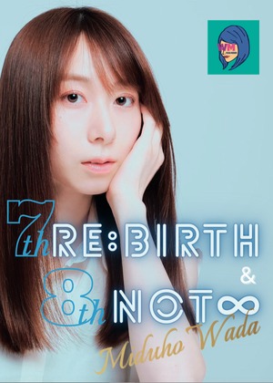 7th&8thワンマンライブ「Re :Birth」「Not♾️」DVD
