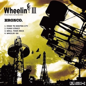 【Wheelin' Ⅲ】BRONCO.