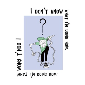 【HOMEJOE ARTWORK】 I don't know what i'm doing now Tee