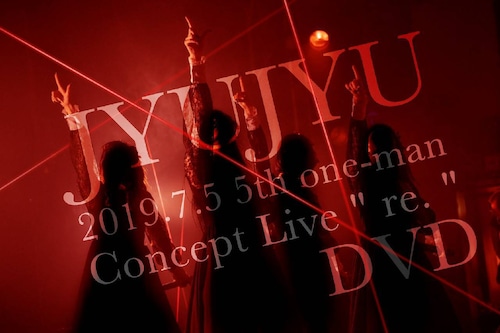 じゅじゅ 5th one-man Concept Live “re.” DVD