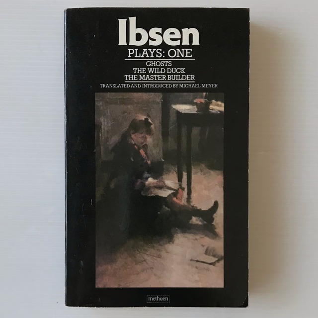 Ibsen Plays One: Ghosts, The Wild Duck, The Master Builder Ibsen, Henrik ヘンリック・イプセン 「幽霊」「野鴨」「棟梁ソルネス」
