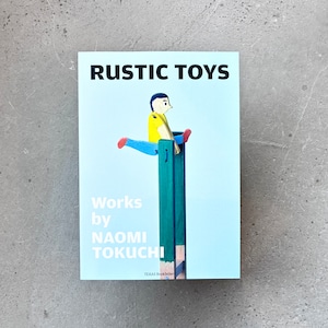 RUSTIC TOYS -Works by NAOMI TOKUCHI-(得地直美 サイン本)