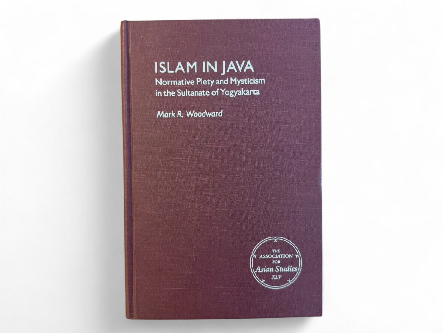 【SS152】【FIRST EDITION】Islam in Java: Normative Piety and Mysticism in the Sultanate of Yogyakarta(1989) /Mark R. Woodward