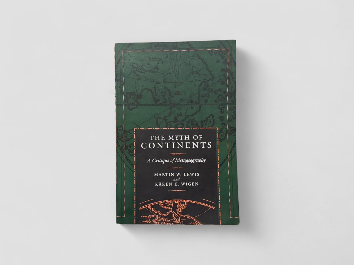 【SA166】【FIRST EDITION】The Myth of Continents: A Critique of Metageography(1997) /Martin W. Lewis, Karen E. Wigen