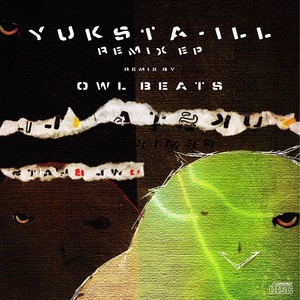 YUKSTA-ILL REMIX EP/REMIX BY OWLBEATS 
