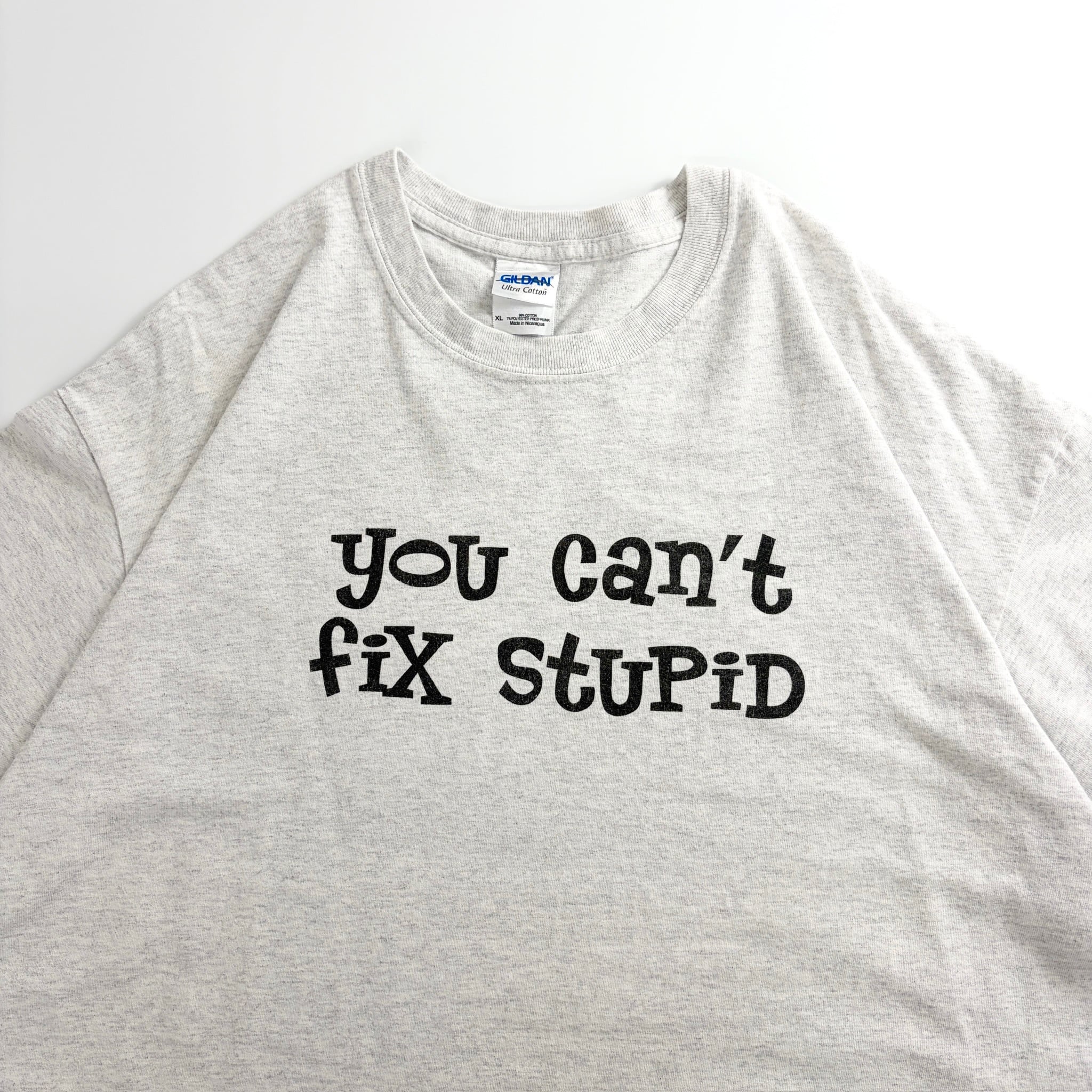 00s “You Can’t Fix Stupid” Message T-Shirt
