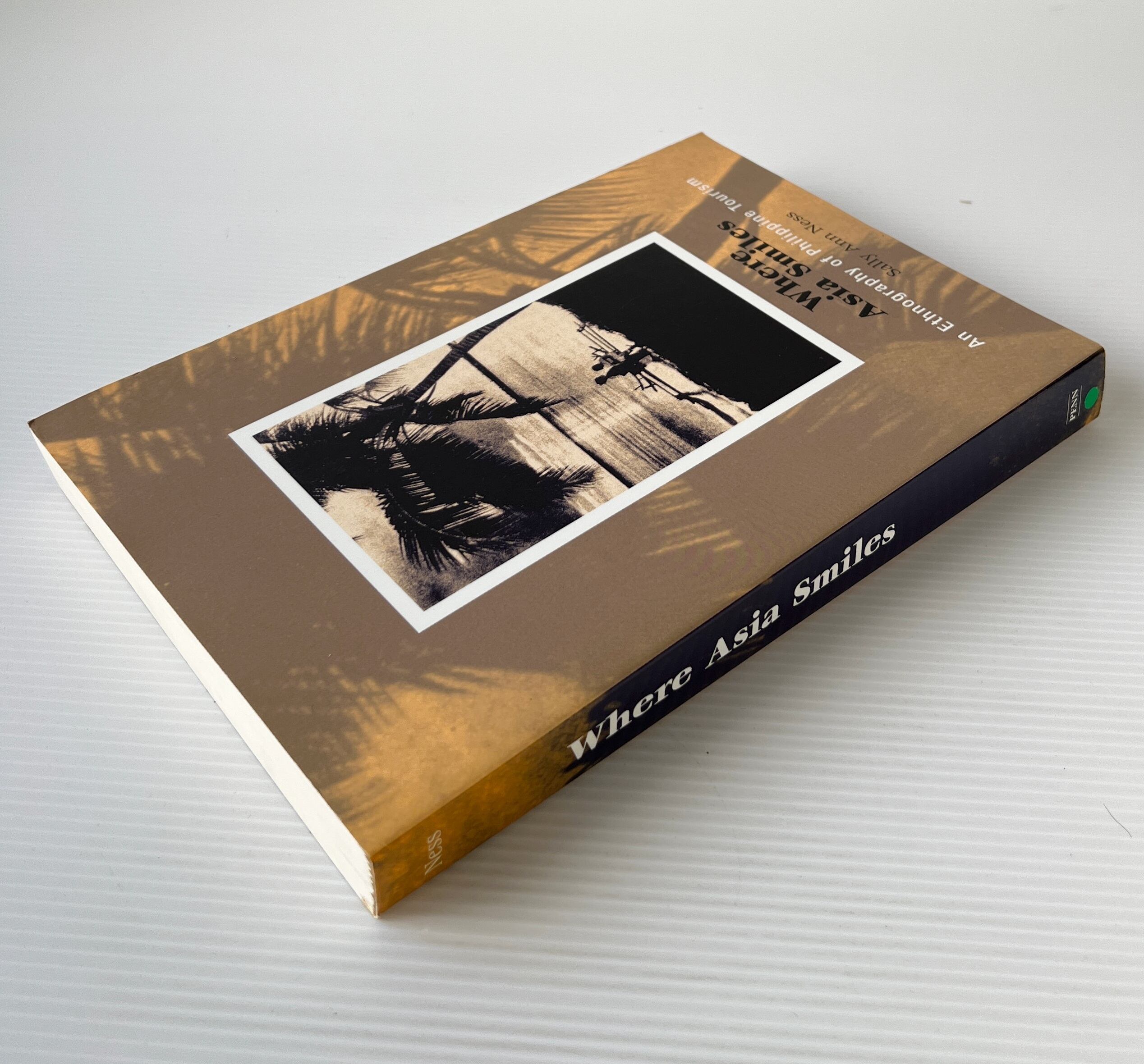Where Asia Smiles: An Ethnography of Philippine Tourism / Sally Ann Ness / University of Pennsylvania Press