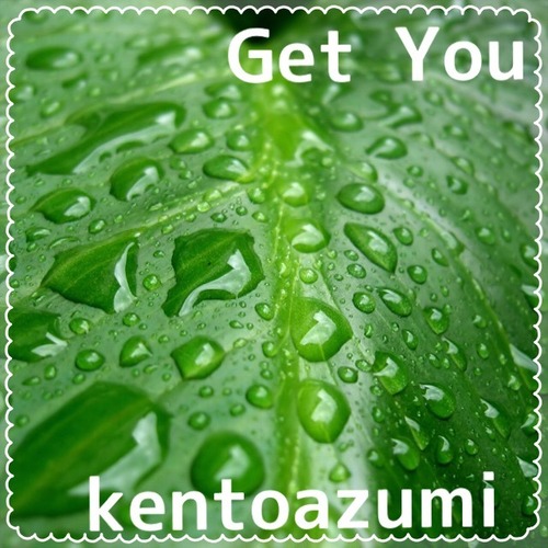 kentoazumi　7th Album　Get You（MP3）