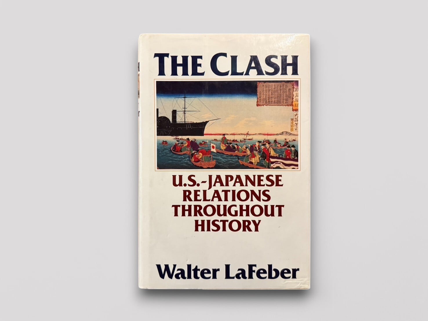 【SJ486】【FIRST EDITION】The Clash: U.S.-Japanese Relations Throughout History(1997) / Walter LaFeber