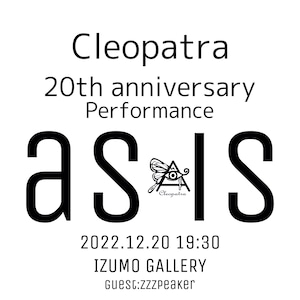 【動画販売】クレオパトラ20th anniversary performance 『as is』