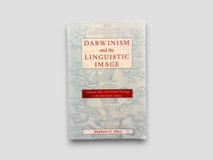 【SG253】Darwinism and the Linguistic Image: Language, Race, and Natural Theology in the Nineteenth Century(1999) /Stephen G. Alter