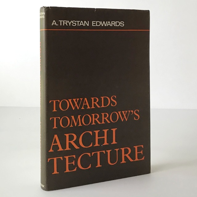 Towards tomorrow's architecture : the triple approach  A. Trystan Edwards ; with illustrations by the author  Phoenix House