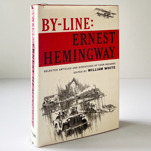 By-Line: Ernest Hemingway: Selected Articles and Dispatches of Four Decades / Ernest Hemingway, William White (ed.) アーネスト・ヘミングウェイ / Charles Scribner's Sons