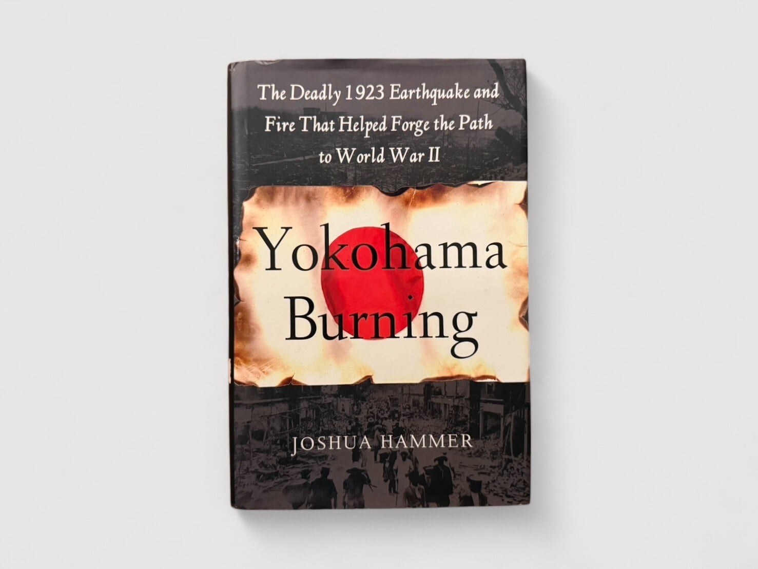 【SJ617】【FIRST EDITION】Yokohama Burning: The Deadly 1923 Earthquake and Fire That Helped Forge the Path to World War II(2006) /Joshua Hammer