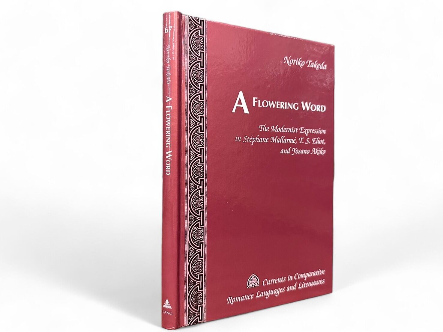 【SL228】【FIRST EDITION】A Flowering Word : The Modernist Expression in Stephane Mallarme, T. S. Eliot, and Yosano Akiko / Noriko Takeda