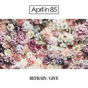 (CD)REFRAIN/GIVE / April in 85