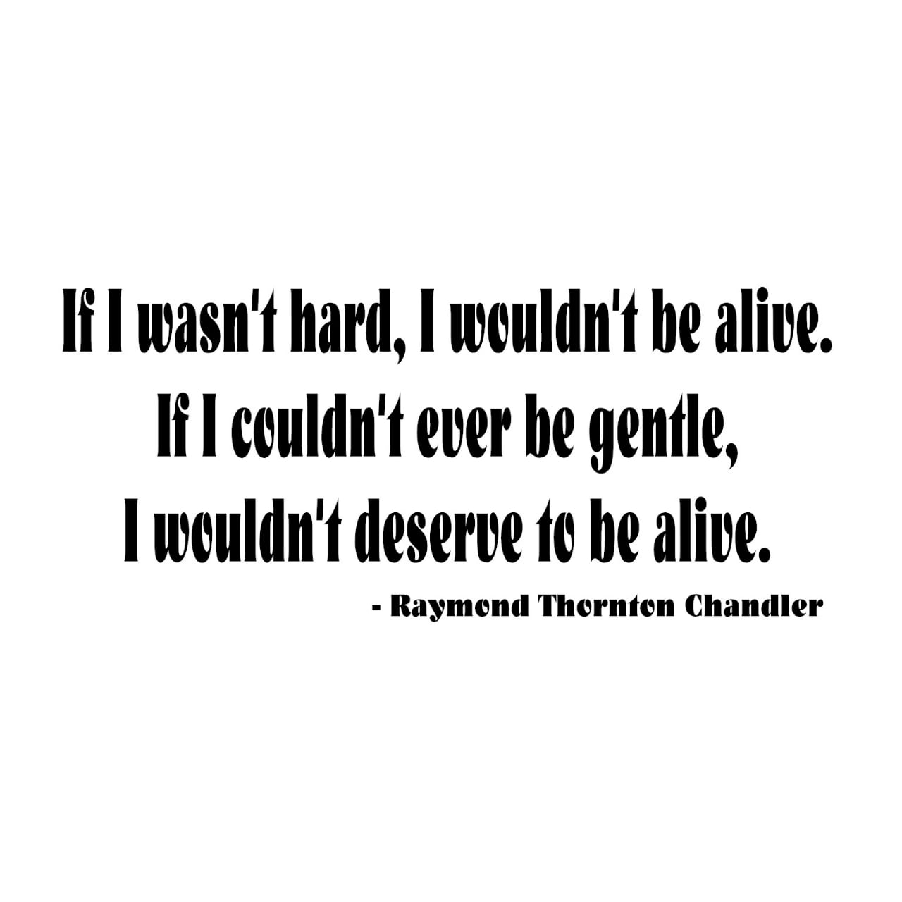 ウォールステッカー 名言 黒 マット レイモンド チャンドラー 英字 If I Wasn T Hard I Wouldn T Be Alive If I Couldn T Ever Be Gentle I Wouldn T Deserve To Be Alive Iby アイバイ ウォールステッカー 通販