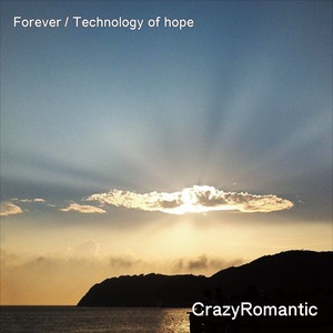 Forever/Technology of hope / CrazyRomantic