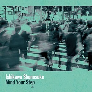 Mind Your Step / 石川周之介 (CD)