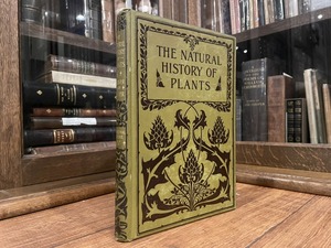 【CV531】THE NATURAL HISTORY OF PLANTS, THEIR FORMS, GROWTH, REPRODUCTION, AND DISTRIBUTION, DIVISIONAL VOLUME Ⅳ